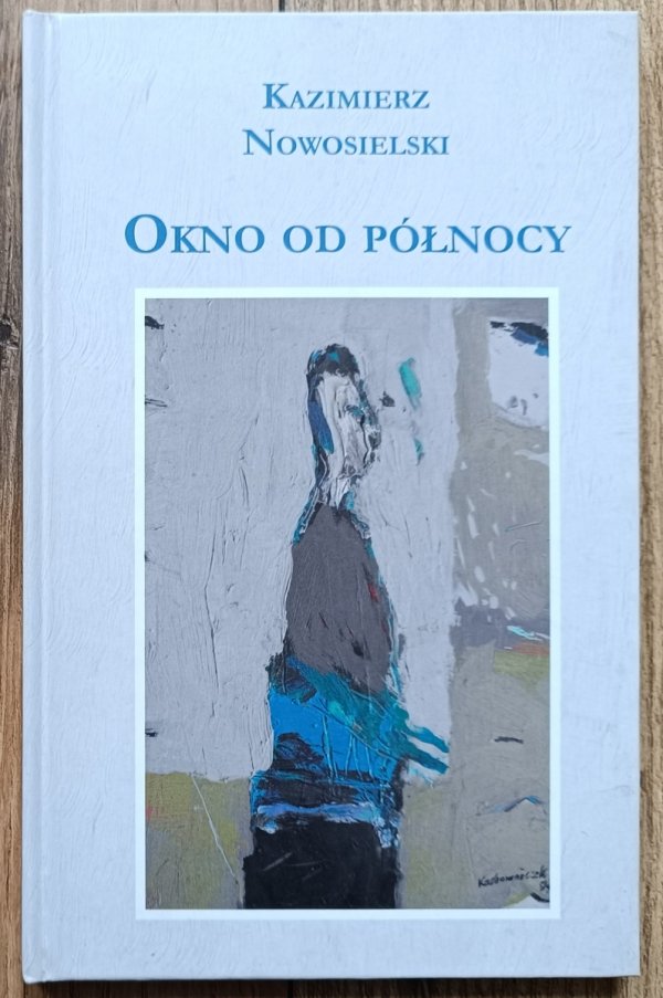 Kazimierz Nowosielski Okno od północy [dedykacja autorska]