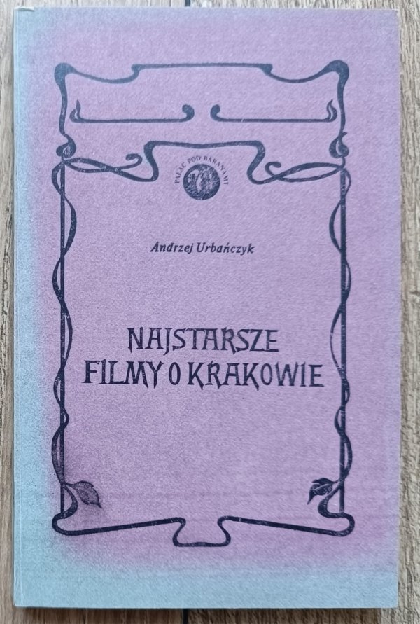 Andrzej Urbańczyk Najstarsze filmy o Krakowie