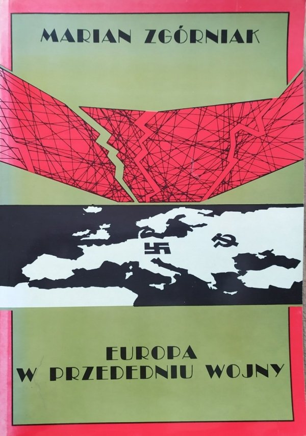 Marian Zgórniak Europa w przededniu wojny. Sytuacja militarna w latach 1938-1939
