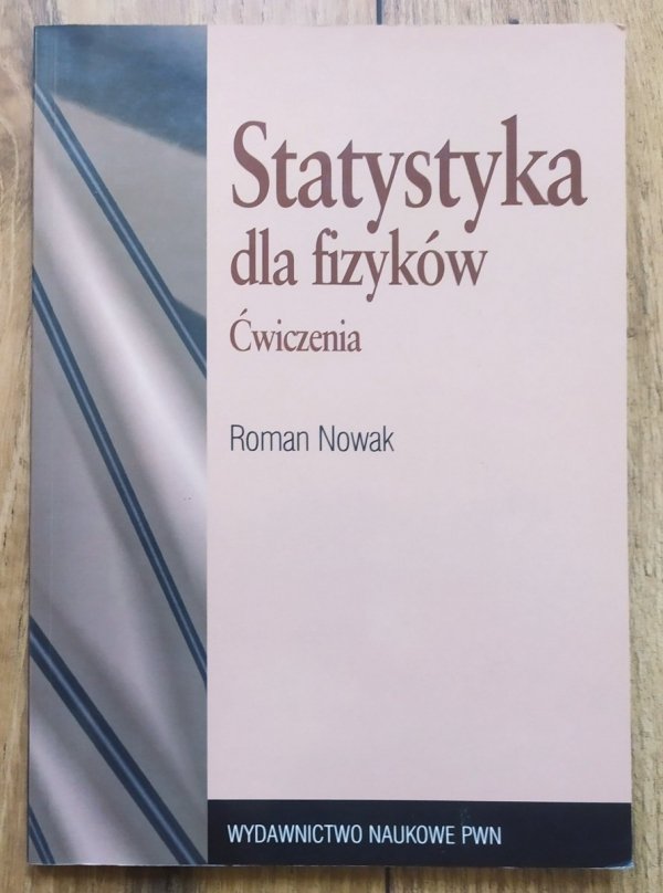 Roman Nowak Statystyka dla fizyków. Ćwiczenia