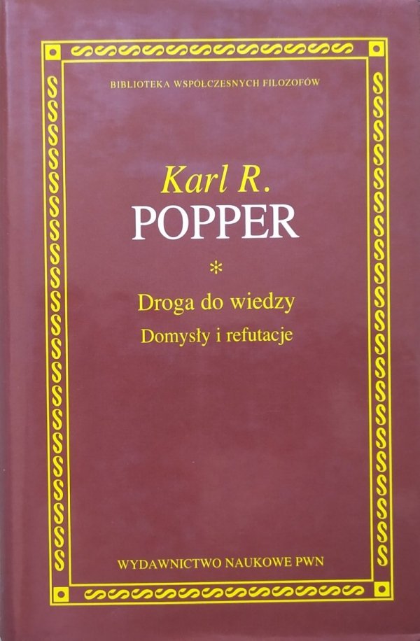 Karl R. Popper Droga do wiedzy. Domysły i refutacje