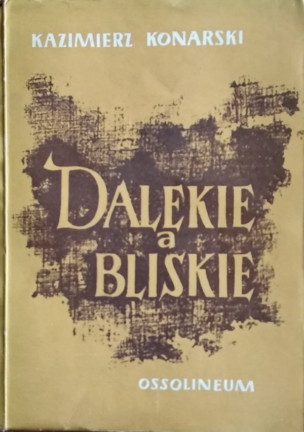 Kazimierz Konarski • Dalekie a bliskie