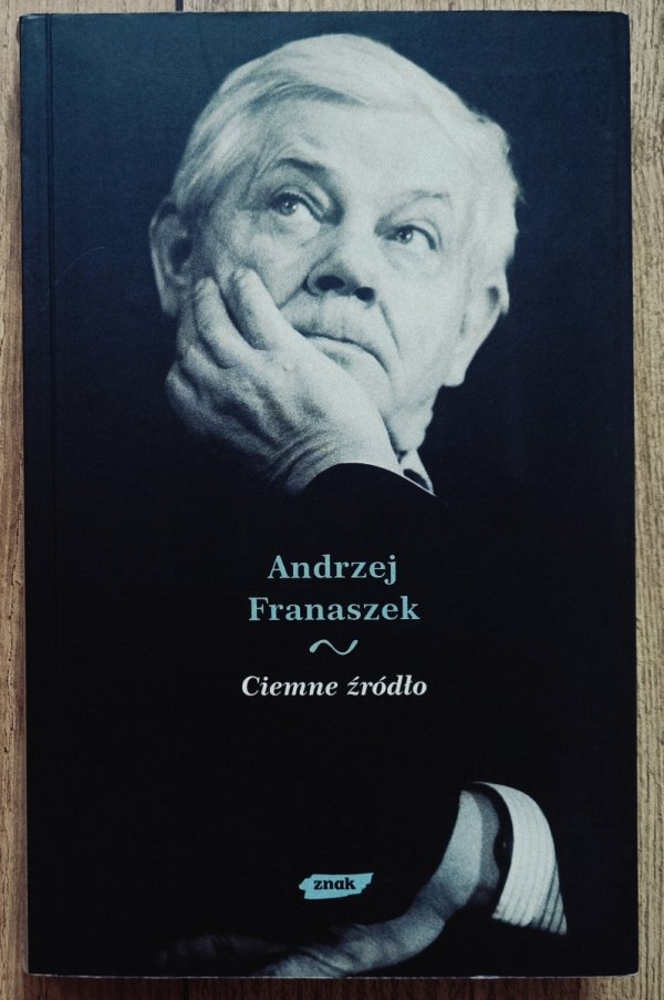 Andrzej Franaszek Ciemne źródło. Esej o cierpieniu w twórczości Zbigniewa Herberta