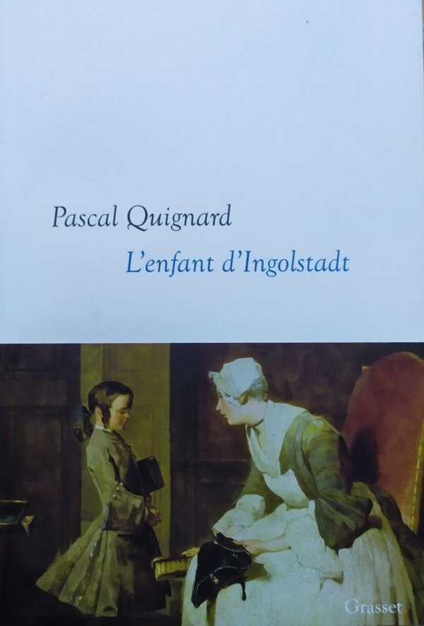 Pascal Quignard L'enfant d'Ingolstadt