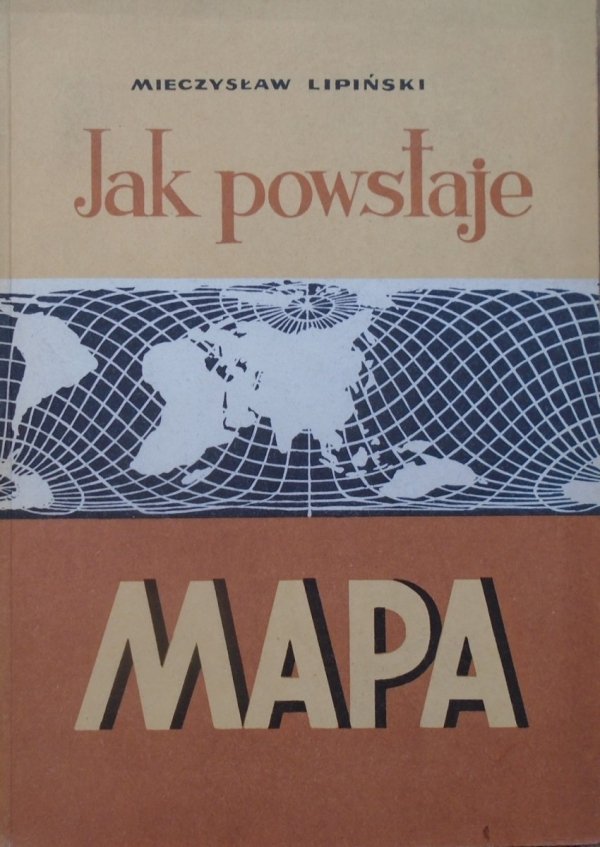Mieczysław Lipiński • Jak powstaje mapa. Geodezja dla wszystkich