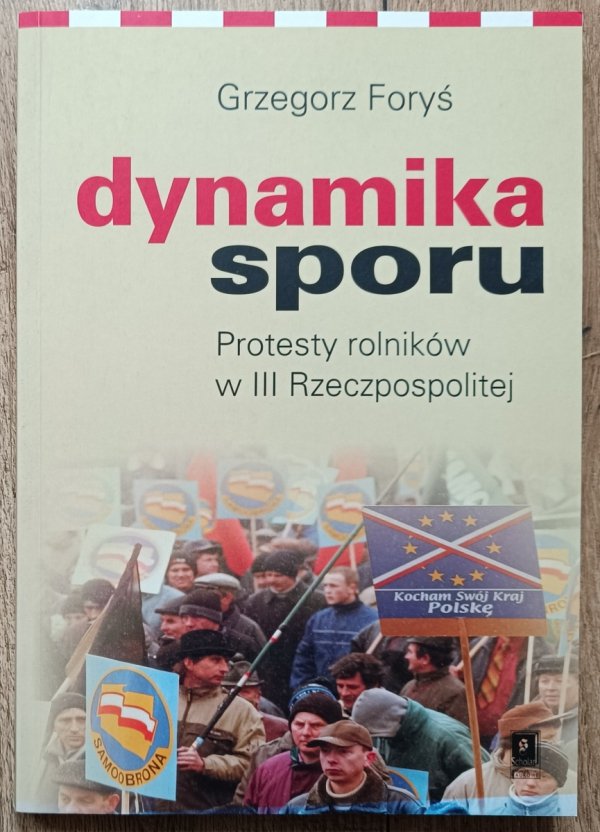 Grzegorz Foryś Dynamika sporu. Protesty rolników w III Rzeczpospolitej