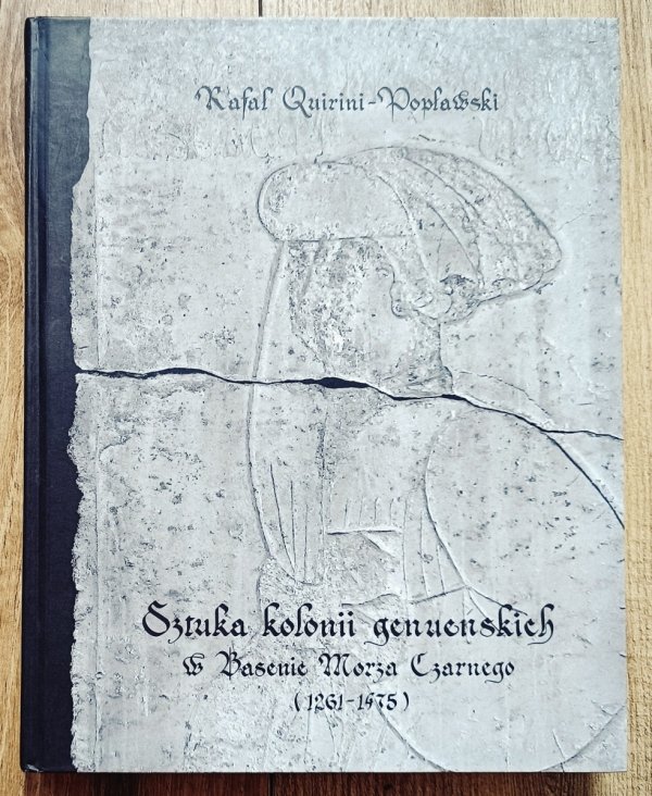 Rafał Quirini-Popławski Sztuka kolonii genueńskich w Basenie Morza Czarnego (1261-1475)