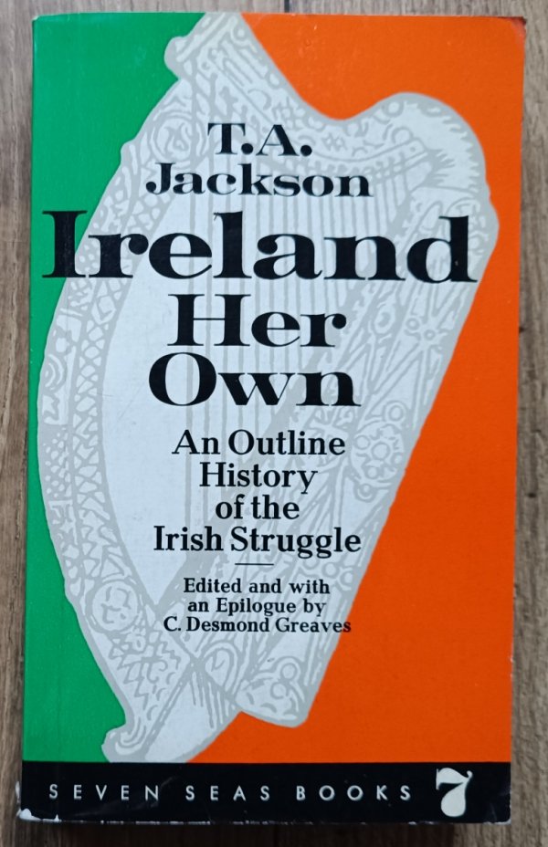 T.A. Jackson Ireland Her Own: An Outline History of the Irish Struggle