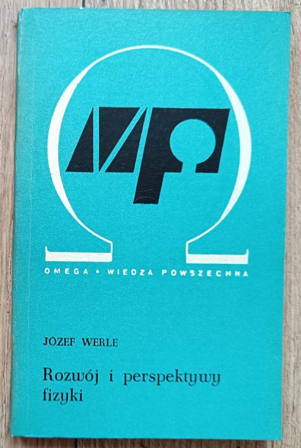 Józef Werle Rozwój i perspektywy fizyki