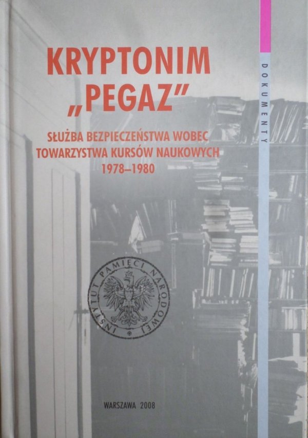 Łukasz Kamiński, Grzegorz Waligóra • Kryptonim &quot;Pegaz&quot;. Służba Bezpieczeństwa wobec Towarzystwa Kursów Naukowych 1978-1980