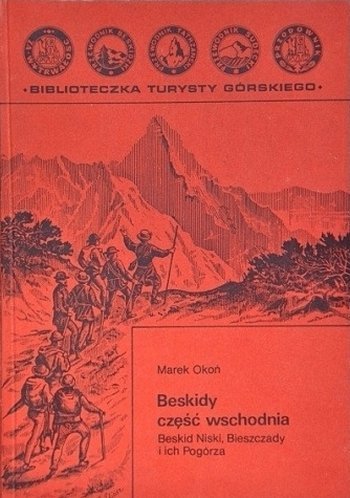 Marek Okoń • Beskidy część wschodnia. Beskid Niski, Bieszczady i ich Pogórza 