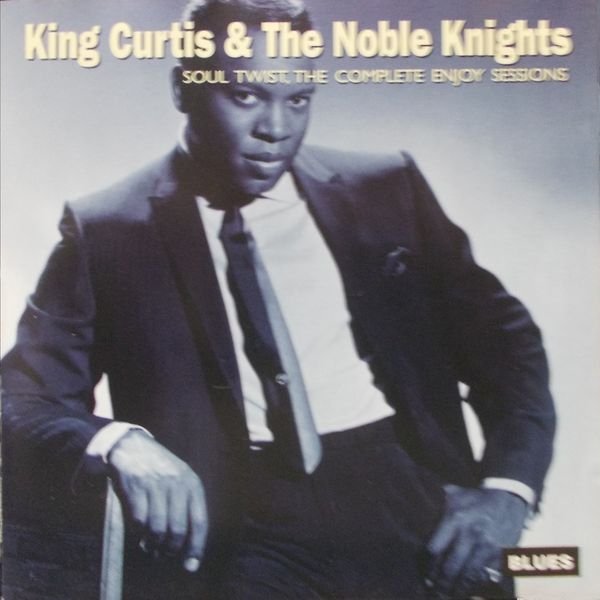 King Curtis &amp; The Noble Knights • Soul Twist, the Complete Enjoy Sessions • CD