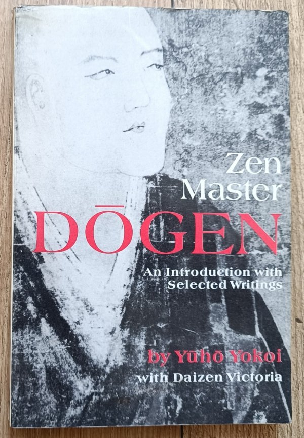 Zen Master Dogen: An Introduction with Selected Writings by Yuho Yokoi