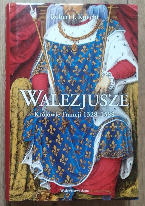 Robert J. Knecht Walezjusze. Królowie Francji 1328-1589