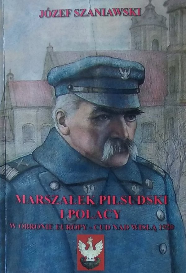  Józef Szaniawski • Marszałek Piłsudski i Polacy. W obronie Europy - Cud nad Wisłą 1920