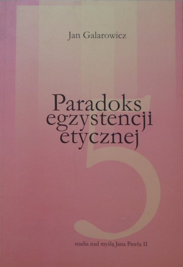 Jan Galarowicz • Paradoks egzystencji etycznej. Inspiracje: Ingarden - Wojtyła - Tischner