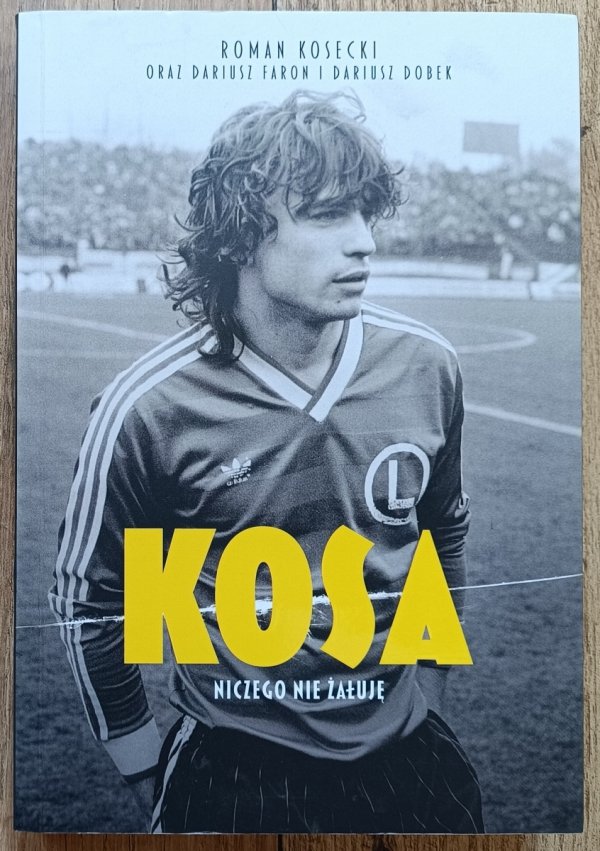 Roman Kosecki Kosa: niczego nie żałuję