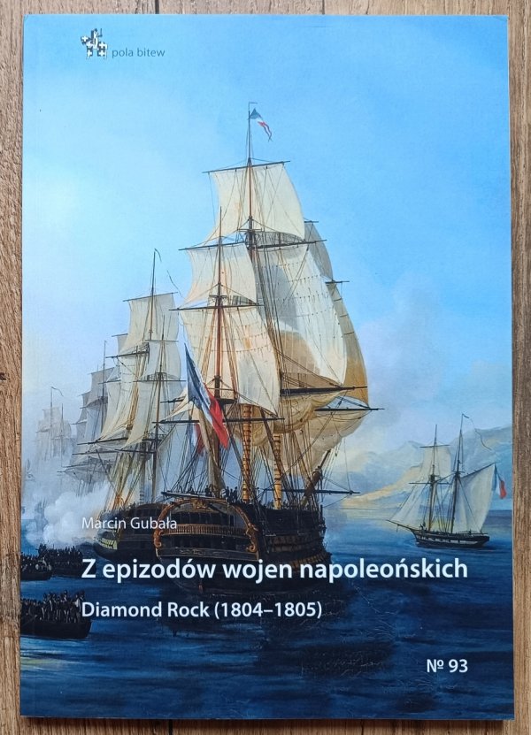 Marcin Gubała Z epizodów wojen napoleońskich. Diamond Rock (1804-1805)