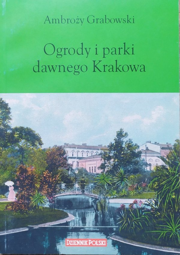 Ambroży Grabowski Ogrody i parki dawnego Krakowa