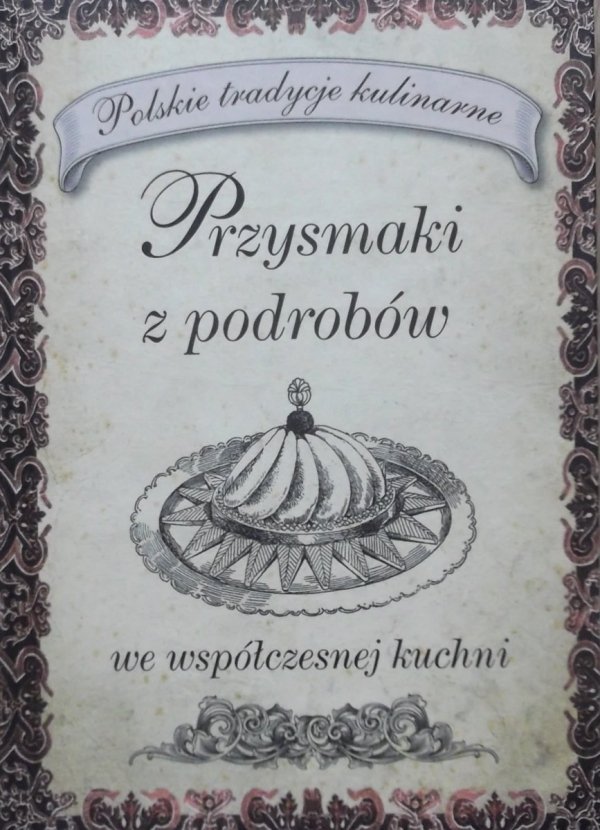 Przysmaki z podrobów we współczesnej kuchni • Polskie tradycje kulinarne