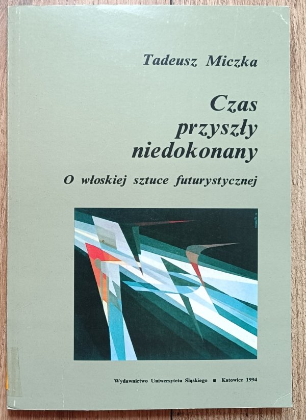 Tadeusz Miczka Czas przyszły niedokonany. O włoskiej sztuce futurystycznej