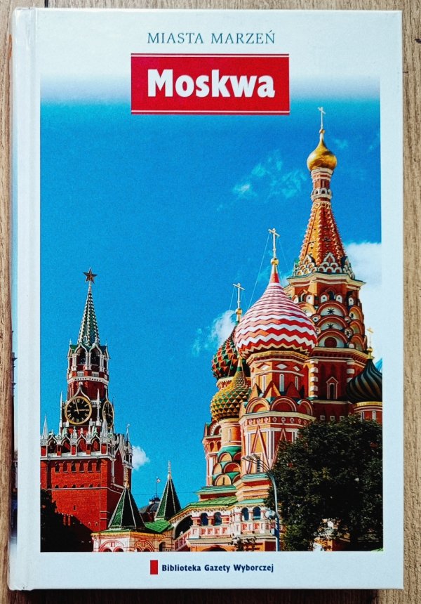 Moskwa. Miasta marzeń