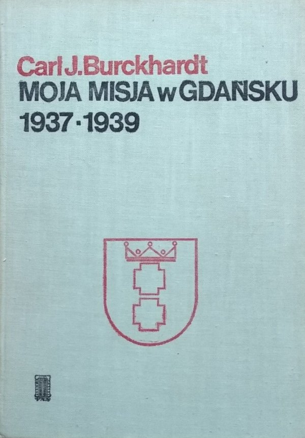 Carl Burckhardt • Moja misja w Gdańsku 1937 - 1939
