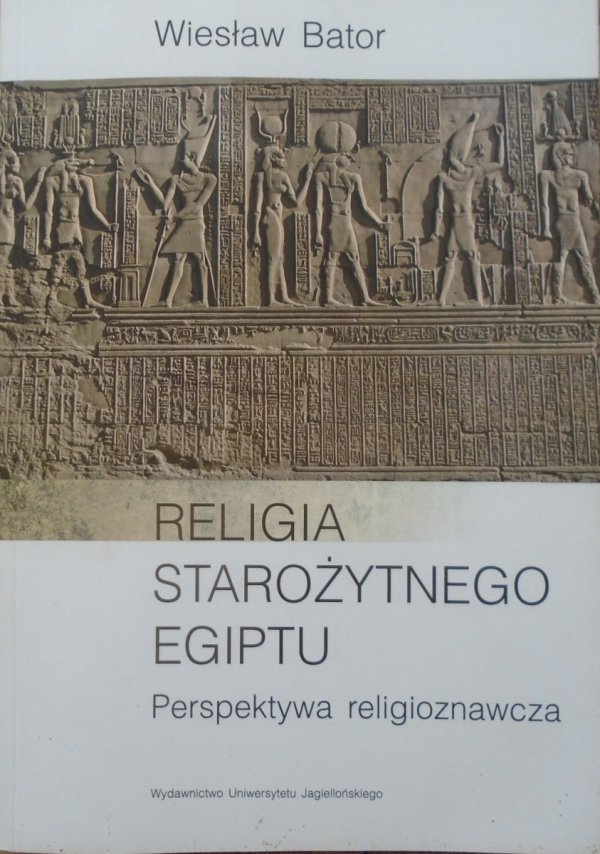 Wiesław Bator • Religia starożytnego Egiptu. Perspektywa religioznawcza