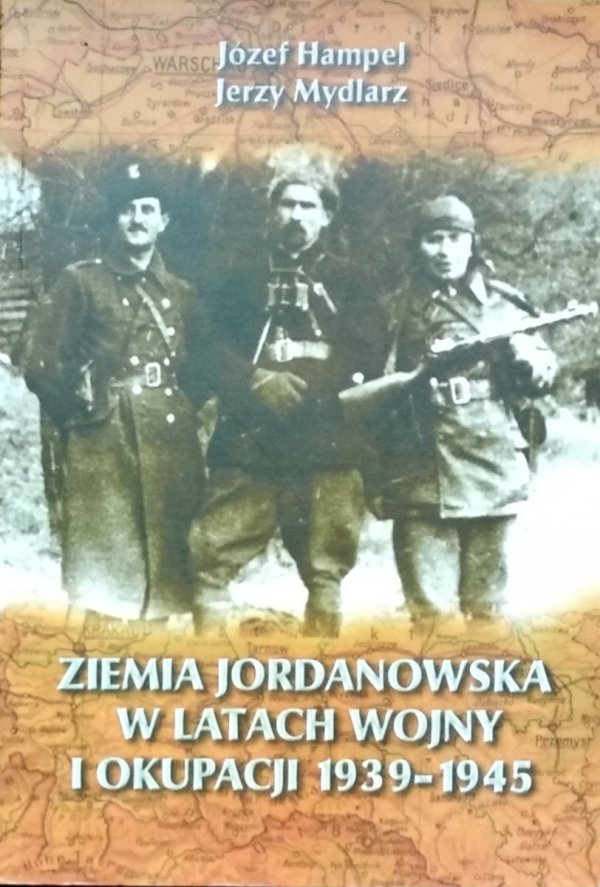 Józef Hampel, Jerzy Mydlarz • Ziemia Jordanowska w latach wojny i okupacji 1939 - 1945