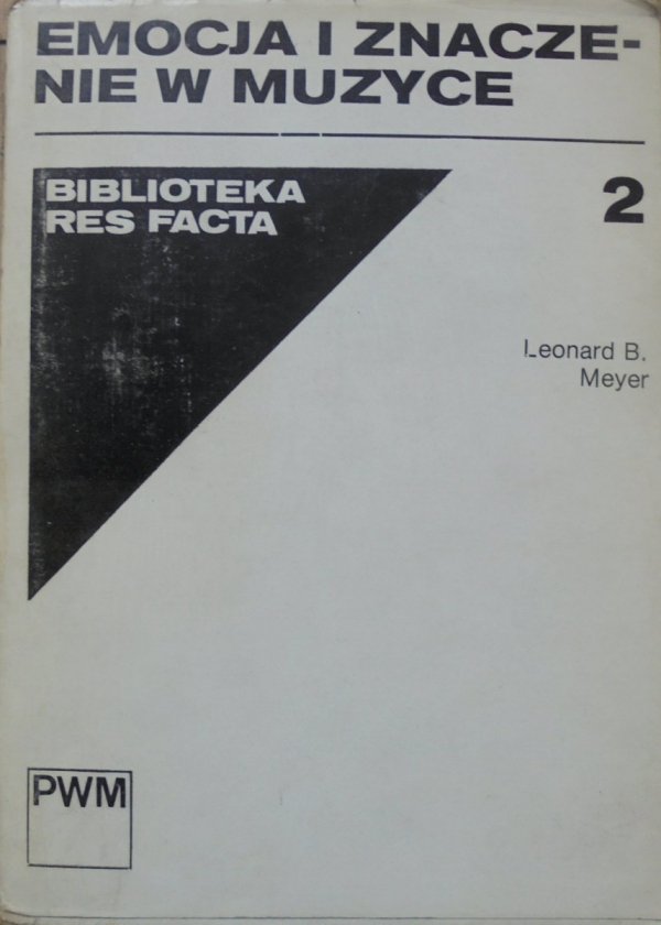 Leonard B. Meyer • Emocje i znaczenie w muzyce [Biblioteka Res Facta]