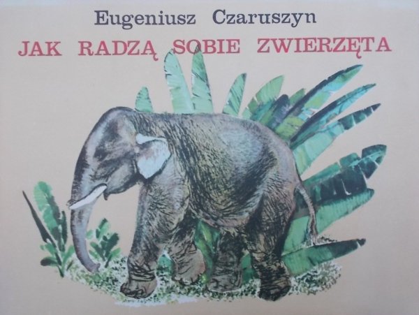 Eugeniusz Czaruszyn • Jak radzą sobie zwierzęta