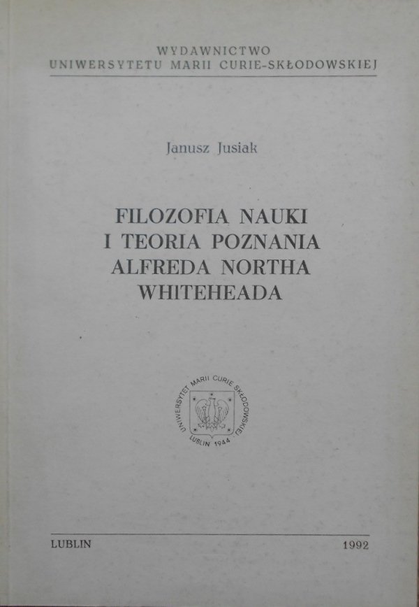 Janusz Jusiak • Filozofia nauki i teoria poznania Alfreda Northa Whiteheada
