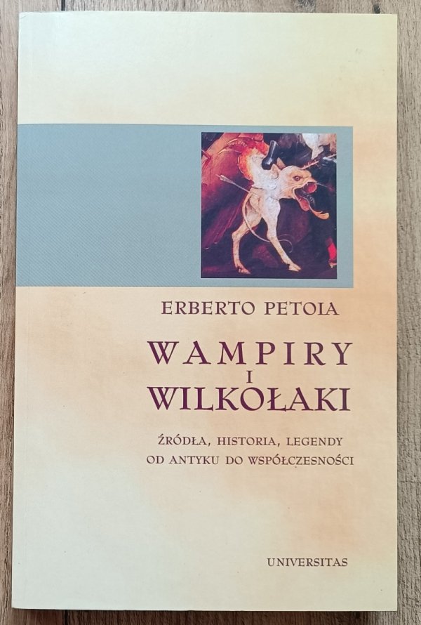 Erberto Petoia Wampiry i wilkołaki. Źródła, historia, legendy od antyku do współczesności