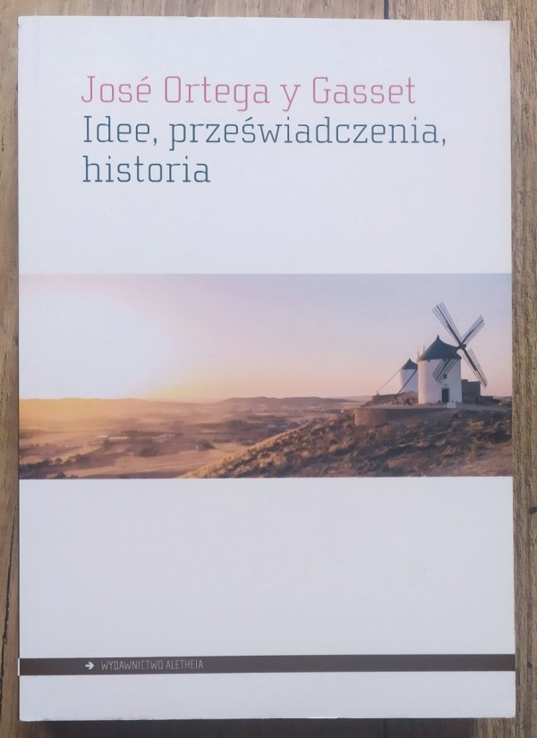Jose Ortega y Gasset Idee, przeświadczenia, historia