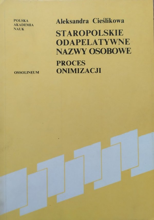 Aleksandra Cieślikowa Staropolskie odapelatywne nazwy osobowe. Proces onimizacji [dedykacja autorska]