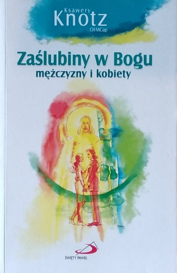 Ksawery Knotz • Zaślubiny w Bogu mężczyzny i kobiety