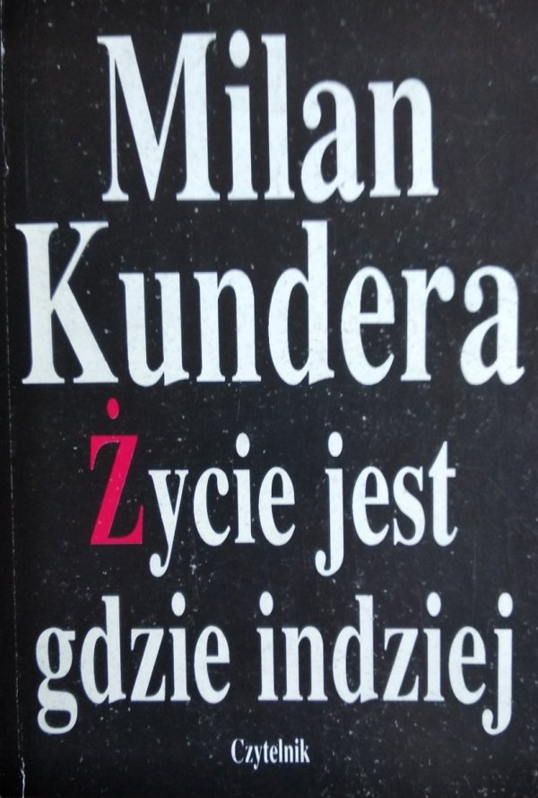  Milan Kundera • Życie jest gdzie indziej