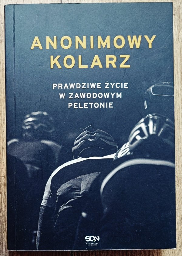 Anonimowy kolarz. Prawdziwe życie w zawodowym peletonie