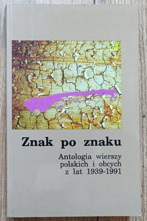 Znak po znaku. Antologia wierszy polskich i obcych 1939-1991
