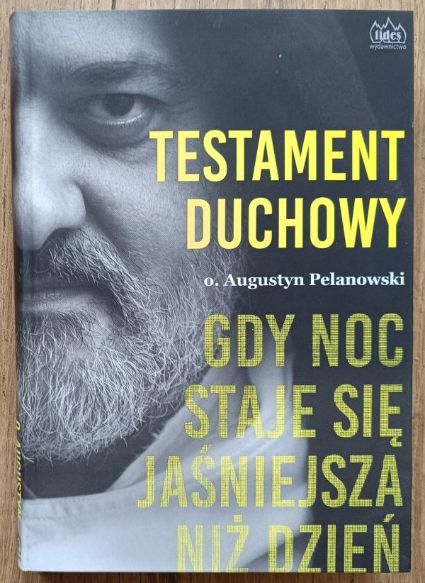 o. Augustyn Pelanowski Testament duchowy. Gdy noc staje się jaśniejsza niż dzień