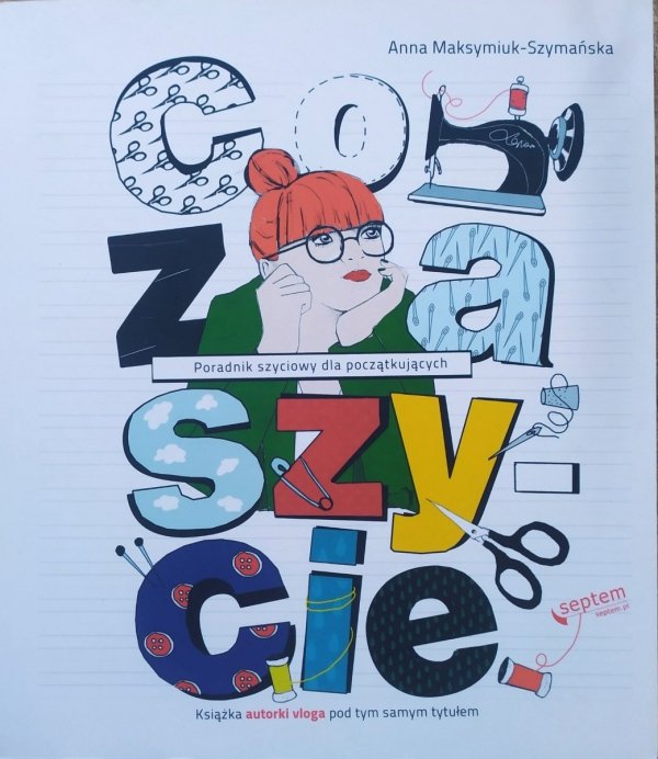 Anna Maksymiuk-Szymańska Co za szycie. Poradnik szyciowy dla początkujących