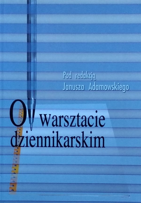 Janusz Adamowski O warsztacie dziennikarskim