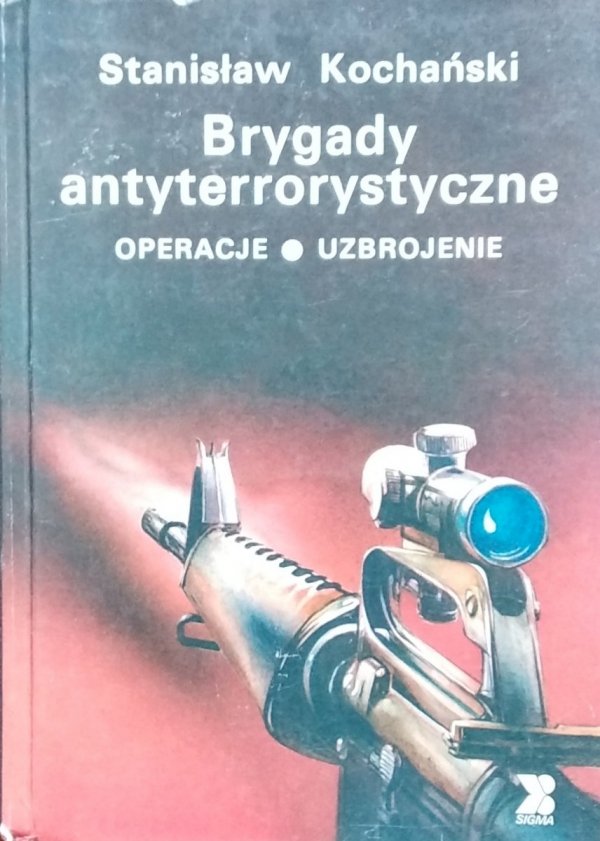 Stanisław Kochański • Brygady antyterrorystyczne. Operacje, uzbrojenie