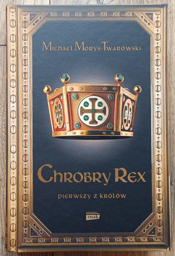 Michael Morys-Twardowski Chrobry Rex. Pierwszy z królów