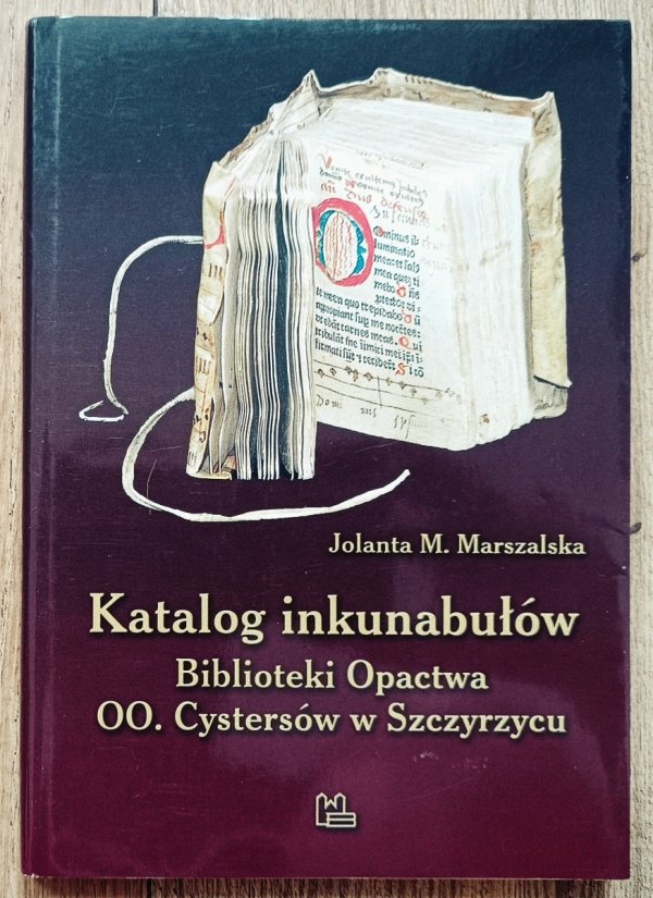 Katalog inkunabułów Biblioteki Opactwa OO. Cystersów w Szczyrzycu 