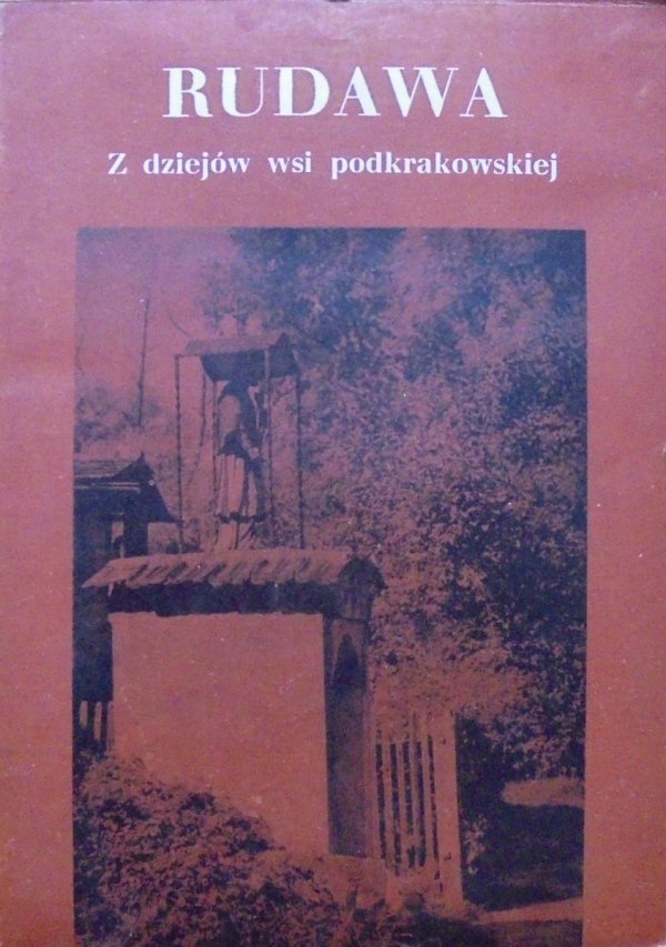 red. Feliks Kiryk • Rudawa. Z dziejów wsi podkrakowskiej do 1945 roku