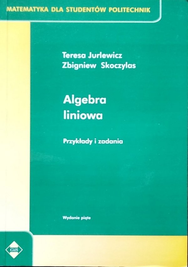 Teresa Jurlewicz • Algebra liniowa. Przykłady i zadania