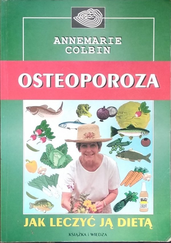 Colbin Annemarie • Osteoporoza. Jak leczyć ją dietą