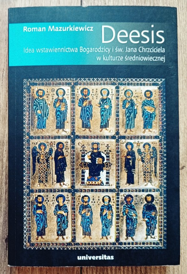 Deesis. Idea wstawiennictwa Bogarodzicy i św. Jana Chrzciciela w kulturze średniowiecznej 