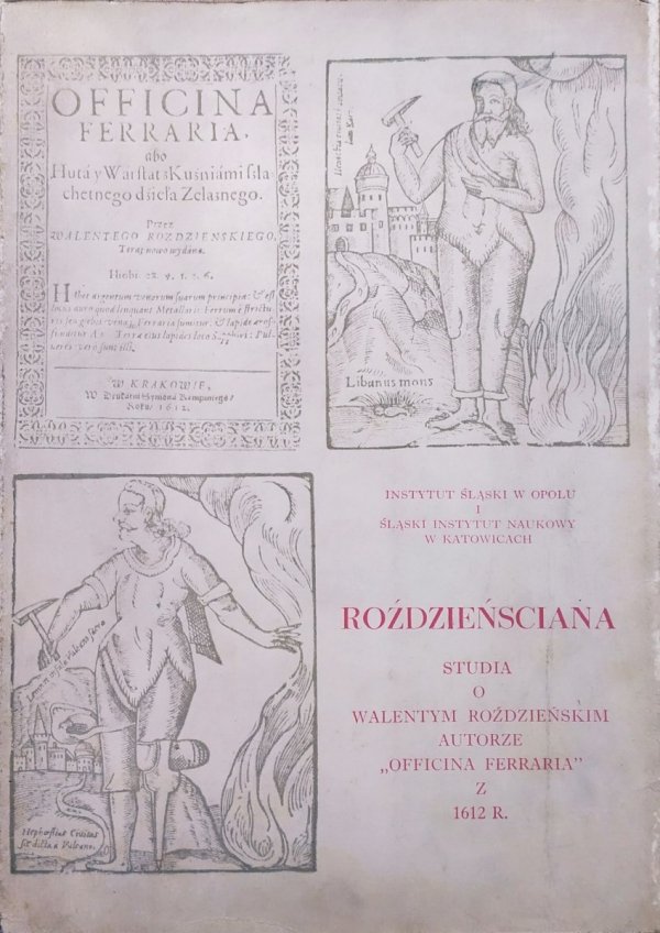 red. Stanisław Rospond Roździeńsciana. Studia o Walentym Roździeńskim autorze Officina Ferraria z 1612 roku